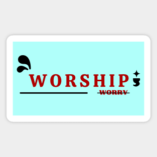 Worship Don't Worry | Christian Magnet